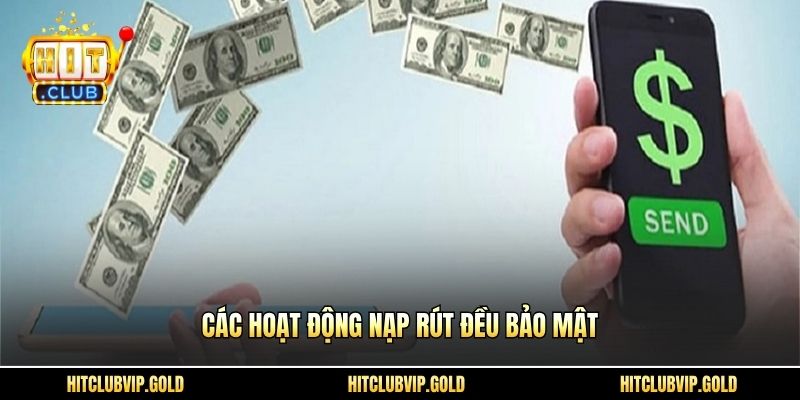 Các hoạt động nạp rút đều bảo mật