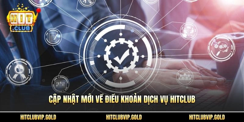 Cập nhật mới về điều khoản dịch vụ HITCLUB