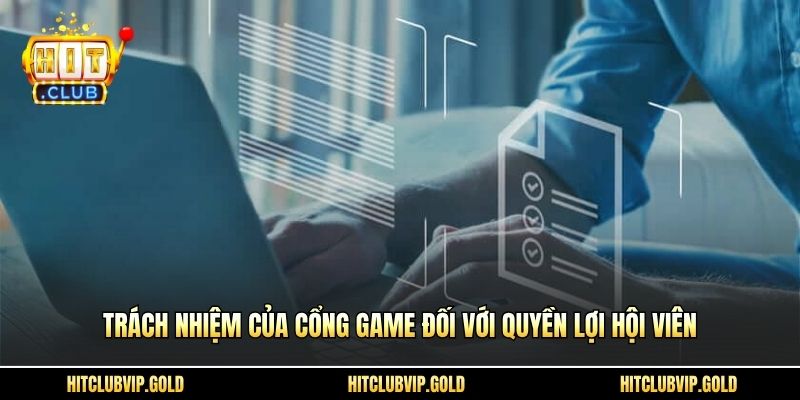 Trách nhiệm của cổng game đối với quyền lợi hội viên
