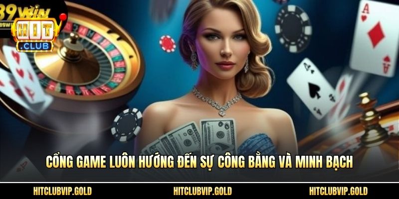 Cổng game luôn hướng đến sự công bằng và minh bạch
